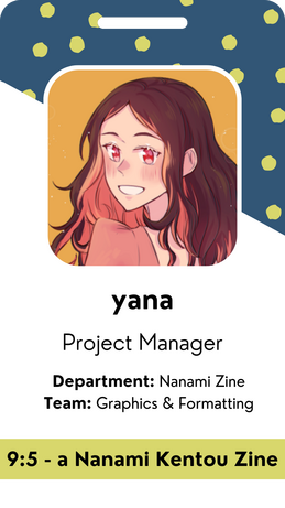ID card graphic showing yana as a Project Manager for the Nanami Zine Department in the Art, Graphics & Formatting Teams